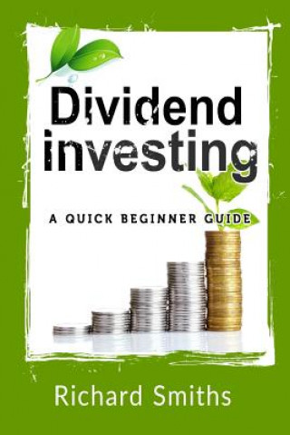 Carte Dividend Investing a Quick Beginner Guide: Dividend Growth Investing, Dividend Stock, Dividend Income, Stock Market Investing, Dividend Portfolio Richard Smiths