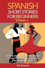 Kniha Spanish Short Stories For Beginners Volume 2: 8 More Unconventional Short Stories to Grow Your Vocabulary and Learn Spanish the Fun Way! Olly Richards