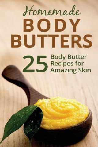 Könyv Homemade Body Butters: 25 Body Butter Recipes for Amazing Skin Donna Summers