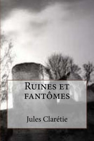 Kniha Ruines et fantomes Jules Claretie