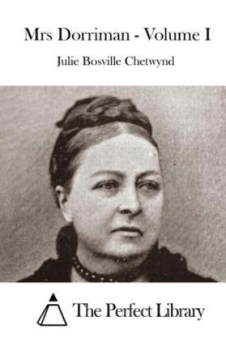 Kniha Mrs Dorriman - Volume I Julie Bosville Chetwynd