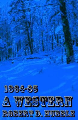 Book A Western: 1864-65 Robert D Hubble