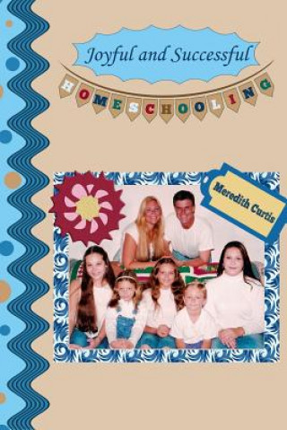 Könyv Joyful and Successful Homeschooling Meredith Curtis