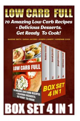 Könyv Low Carb Full BOX SET 4 In 1: 70 Amazing Low Carb Recipes + Delicious Desserts. Get Ready To Cook!: Low Carb Recipes For Weight Loss, Fat Bombs, Glu Nadene Smith