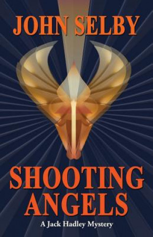 Kniha Shooting Angels: Suspense / A Jack Hadley Mystery John Selby