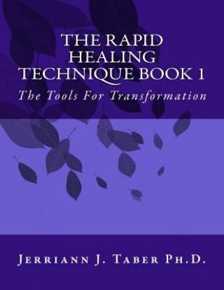Kniha The Rapid Healing Technique Book l: The Tools For Transformation Dr Jerriann J Taber Ph D