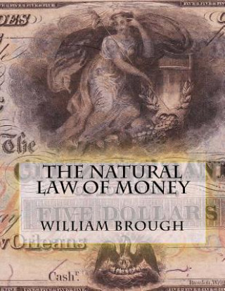 Carte The Natural Law of Money: Monetary Principles Revisited William Brough