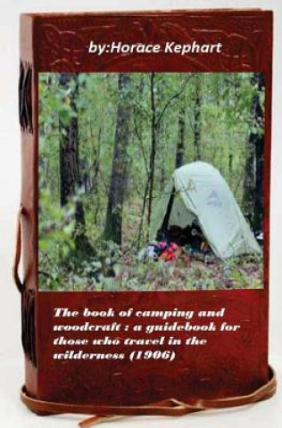 Книга The book of camping and woodcraft: a guidebook for those who travel in the wild Horace Kephart