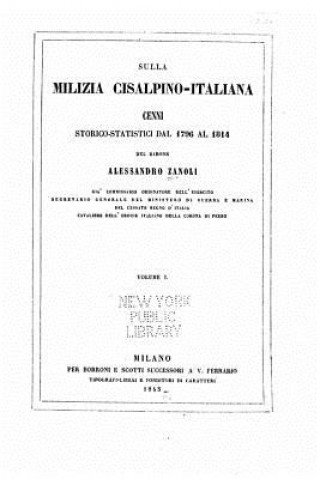 Carte Sulla milizia cisalpino-italiana, cenni storico-statistici dal 1796 al 1814 Allessandro Zanoli