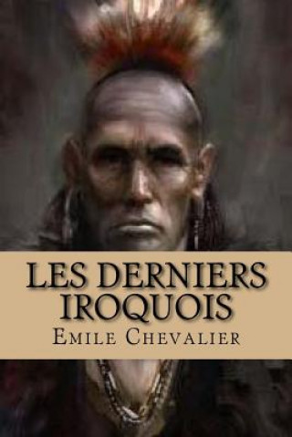 Kniha Les derniers Iroquois Emile Chevalier