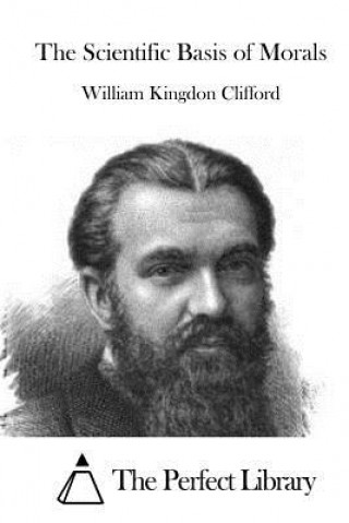 Книга The Scientific Basis of Morals William Kingdon Clifford