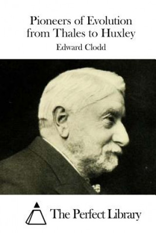 Книга Pioneers of Evolution from Thales to Huxley Edward Clodd