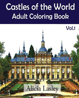 Könyv Castles of the World: Adult Coloring Book Vol.1: Castle Sketches For Coloring Alicia Lasley