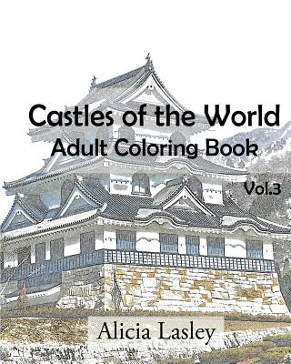 Könyv Castles of the World: Adult Coloring Book Vol.3: Castle Sketches For Coloring Alicia Lasley