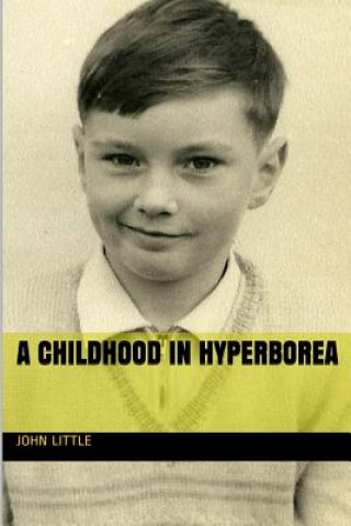 Kniha A Childhood in Hyperborea John Little