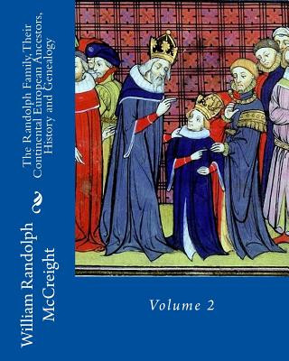 Książka The Randolph Family, Their Continental European Ancestors, History and Genealogy: Volume 2 William Randolph McCreight