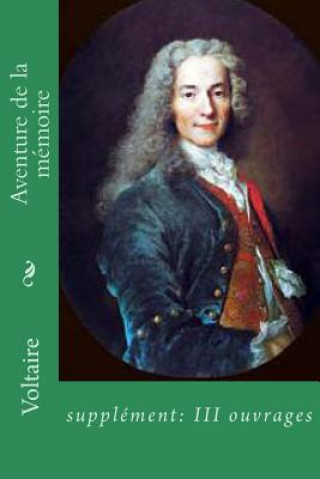 Kniha Aventure de la memoire: supplement: III ouvrages Voltaire