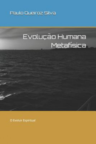 Carte Evoluç?o Humana Metafísica: O Evoluir Espiritual Ps Paulo Queiroz Silva Sp