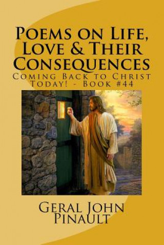 Knjiga Poems on Life, Love & Their Consequences: Coming Back to Christ Today! - Book #44 Geral John Pinault