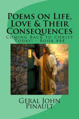Könyv Poems on Life, Love & Their Consequences: Coming Back to Christ Today! - Book #44 Geral John Pinault
