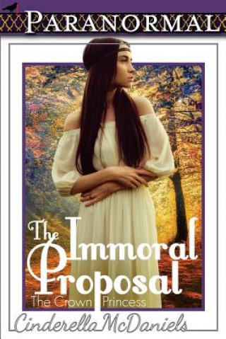 Kniha The Immoral Proposal (The Crown Princess) Cinderella McDaniels