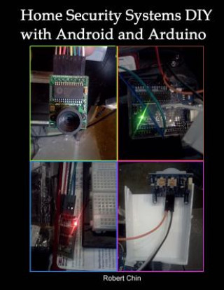 Книга Home Security Systems DIY using Android and Arduino Robert Chin