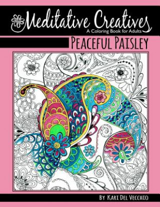 Könyv Peaceful Paisley: Meditative Creatives, Coloring Book For Adults Kari Del Vecchio