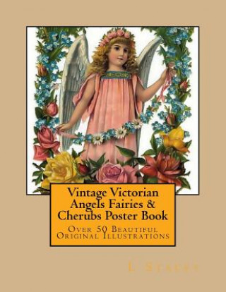 Könyv Vintage Victorian Angels Fairies & Cherubs Poster Book: Over 50 Beautiful Original Ilustrations L Stacey