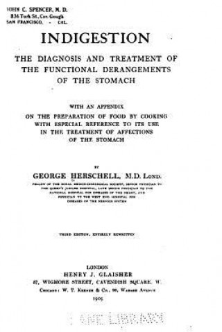 Carte Indigestion, a manual of the diagnosis and modern treatment of the different varieties of dyspepsia George Herschell