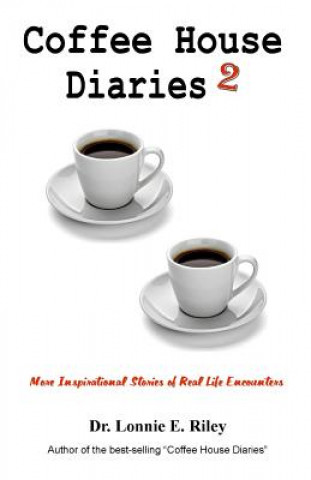 Carte Coffee House Diaries 2: More Inspirational Stories of Real Life Encounters Dr Lonnie E Riley