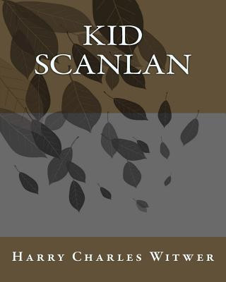 Kniha Kid Scanlan MR Harry Charles Witwer