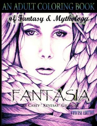 Carte Fantasia An Adult Coloring Book: Of Fantasy & Mythology-The Concise Edition Casey Gilmore