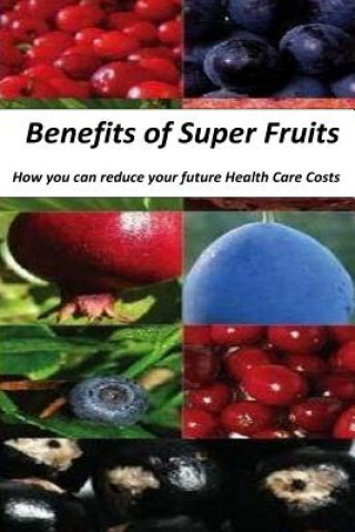 Książka Benefits of Super Fruits: How to Reduce Your future Health Care Costs Chris Marcelle Mba