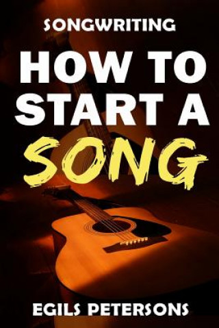 Carte Songwriting: How To Start A Song Egils Petersons