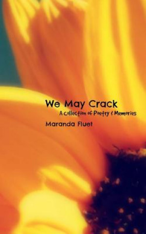 Kniha We May Crack: A Collection of Poetry & Memories Maranda Fluet