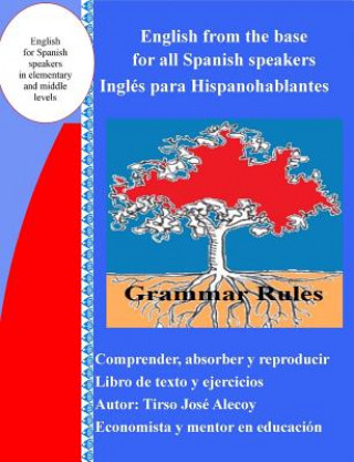 Book English from the Base for All Spanish Speakers: Ingles Para Hispanohablantes Tirso Jose Alecoy