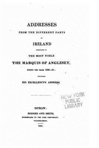 Książka Addresses from the Different Parts of Ireland Presented to the Most Noble the Marquis of Anglesey Dublin
