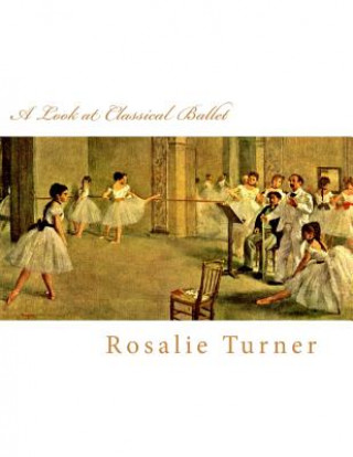 Kniha A Look at Classical Ballet Rosalie Turner