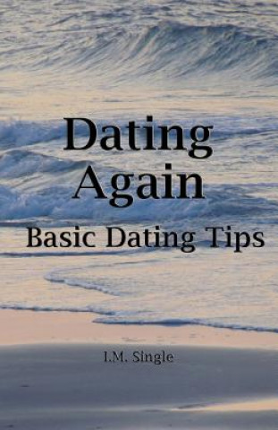 Kniha Dating Again: Basic Dating Tips I M Single