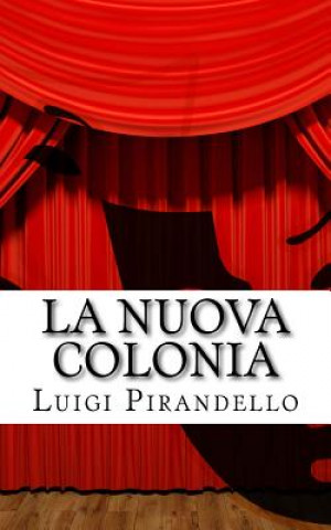 Könyv La Nuova Colonia: Mito. Prologo E Tre Atti. Luigi Pirandello