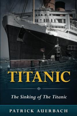 Carte Titanic: The Sinking of The Titanic Patrick Auerbach