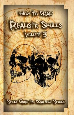Kniha How to Draw Realistic Skulls Volume 3: Simple Guide to Drawing Skulls Gala Publication