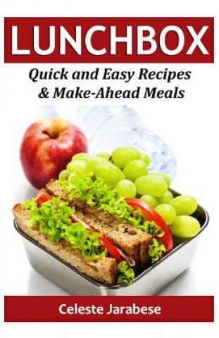 Carte LUNCH Box: Quick and Easy Recipes & Make-Ahead Meals Celeste Jarabese
