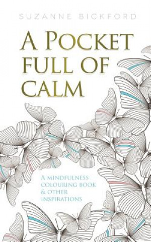 Carte A Pocket Full of Calm: A Mindfulness Colouring Book and Other Inspirations Suzanne Bickford