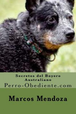Carte Secretos del Boyero Australiano: Perro-Obediente.com Marcos Mendoza