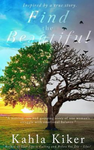 Knjiga Find the Beautiful: Inspired by a true story. Kahla Kiker