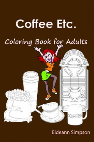 Kniha Coffee Etc.: Coloring Book for Adults Eideann Simpson