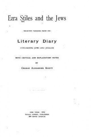 Libro Ezra Stiles and the Jews, Selected Passages from His Literary Diary Concerning Jews and Judaism George Alexander Kohut