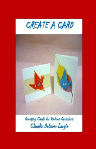 Knjiga Create a Card Claudia M Dobson-Largie
