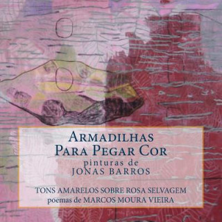 Kniha Armadilhas para pegar cor: Tons Amarelos sobre Rosa Selvagem Marcos Moura Vieira
